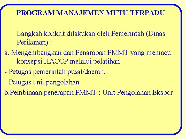 PROGRAM MANAJEMEN MUTU TERPADU Langkah konkrit dilakukan oleh Pemerintah (Dinas Perikanan) : a. Mengembangkan