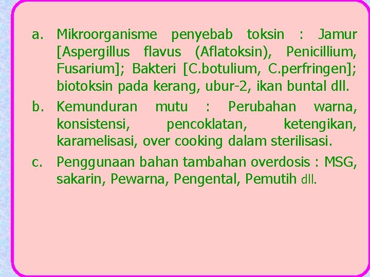 a. Mikroorganisme penyebab toksin : Jamur [Aspergillus flavus (Aflatoksin), Penicillium, Fusarium]; Bakteri [C. botulium,