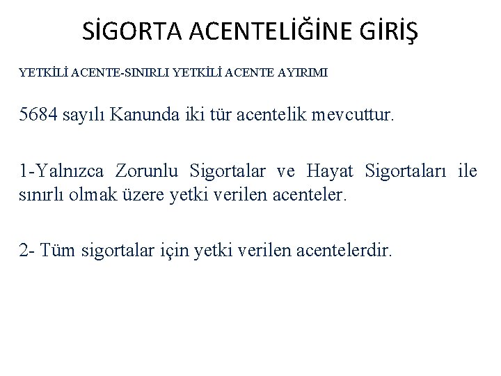 SİGORTA ACENTELİĞİNE GİRİŞ YETKİLİ ACENTE-SINIRLI YETKİLİ ACENTE AYIRIMI 5684 sayılı Kanunda iki tür acentelik