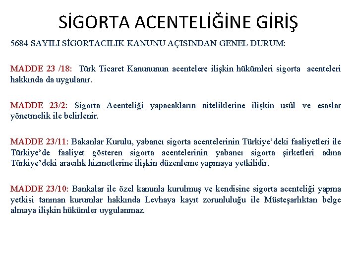 SİGORTA ACENTELİĞİNE GİRİŞ 5684 SAYILI SİGORTACILIK KANUNU AÇISINDAN GENEL DURUM: MADDE 23 /18: Türk