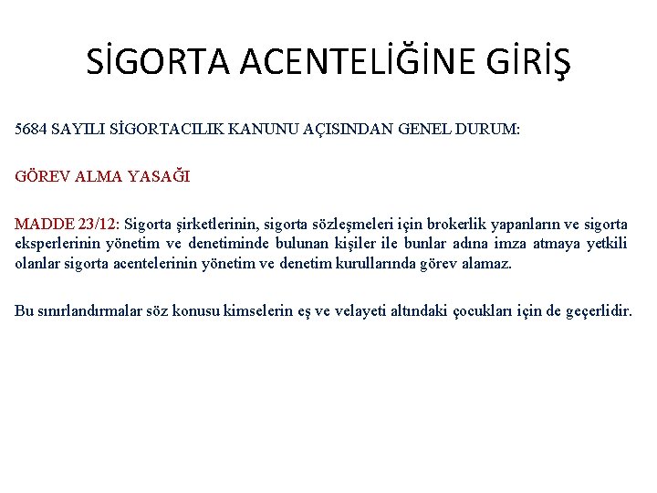 SİGORTA ACENTELİĞİNE GİRİŞ 5684 SAYILI SİGORTACILIK KANUNU AÇISINDAN GENEL DURUM: GÖREV ALMA YASAĞI MADDE