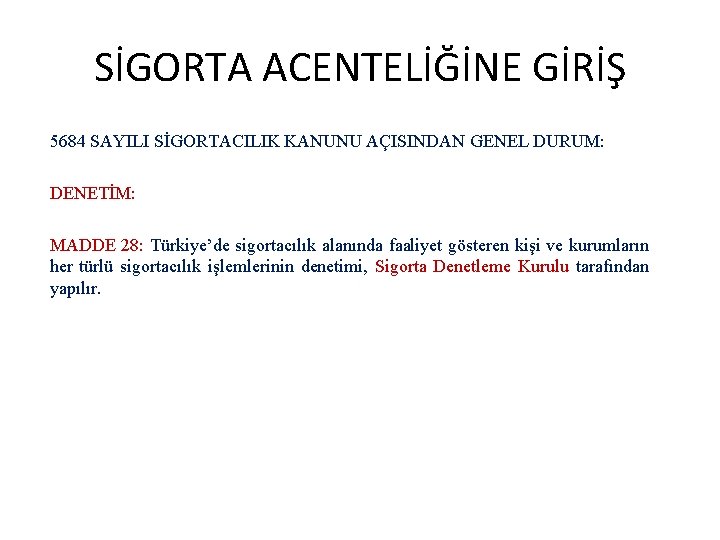 SİGORTA ACENTELİĞİNE GİRİŞ 5684 SAYILI SİGORTACILIK KANUNU AÇISINDAN GENEL DURUM: DENETİM: MADDE 28: Türkiye’de