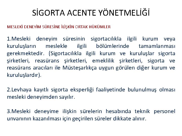 SİGORTA ACENTE YÖNETMELİĞİ MESLEKİ DENEYİM SÜRESİNE İLİŞKİN ORTAK HÜKÜMLER 1. Mesleki deneyim süresinin sigortacılıkla