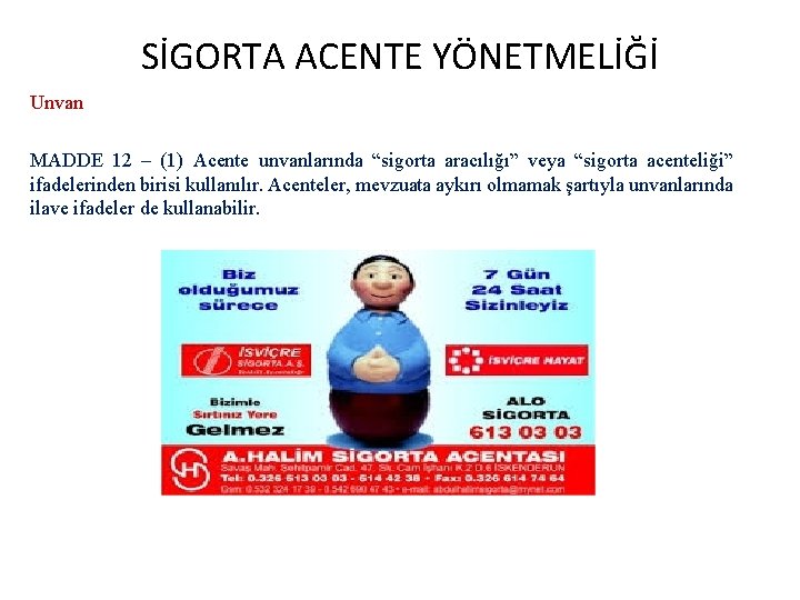 SİGORTA ACENTE YÖNETMELİĞİ Unvan MADDE 12 – (1) Acente unvanlarında “sigorta aracılığı” veya “sigorta