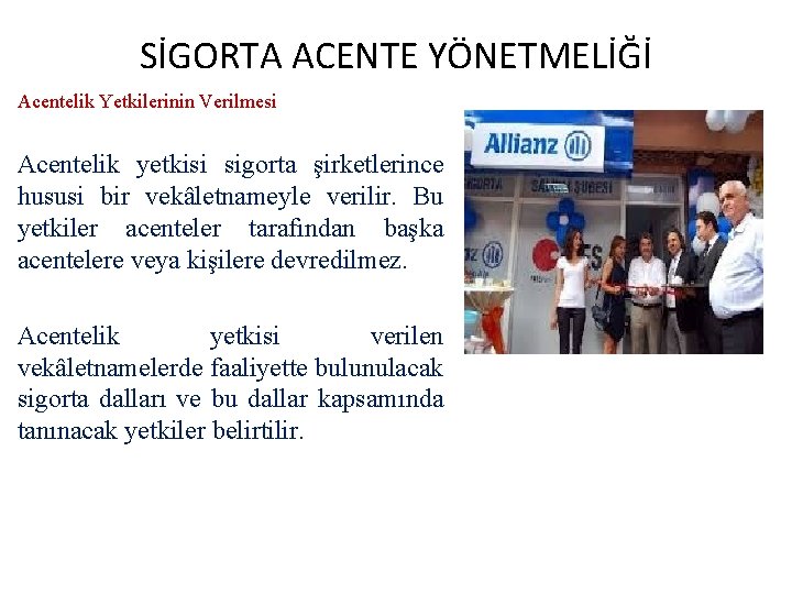 SİGORTA ACENTE YÖNETMELİĞİ Acentelik Yetkilerinin Verilmesi Acentelik yetkisi sigorta şirketlerince hususi bir vekâletnameyle verilir.