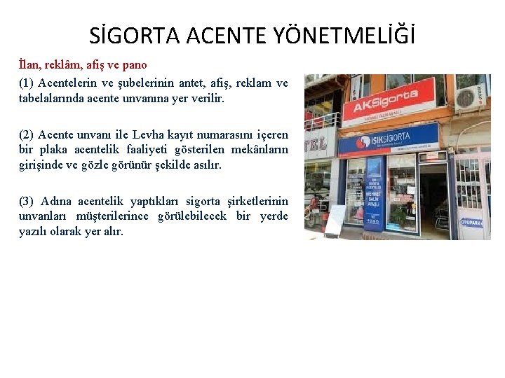 SİGORTA ACENTE YÖNETMELİĞİ İlan, reklâm, afiş ve pano (1) Acentelerin ve şubelerinin antet, afiş,