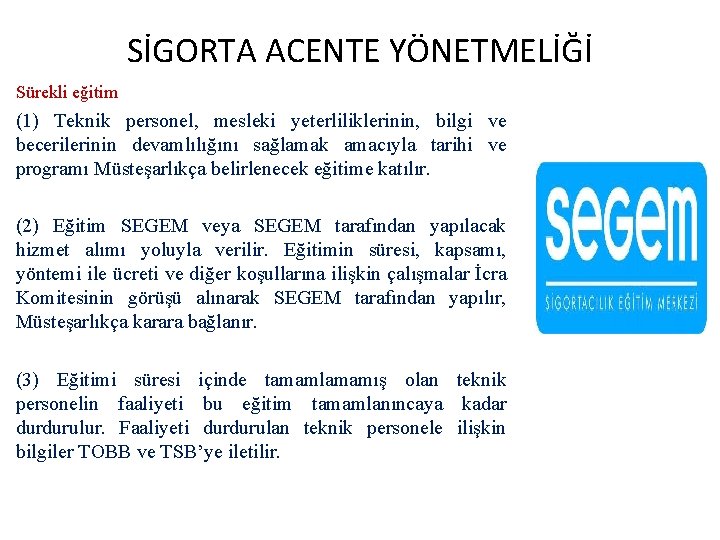 SİGORTA ACENTE YÖNETMELİĞİ Sürekli eğitim (1) Teknik personel, mesleki yeterliliklerinin, bilgi ve becerilerinin devamlılığını