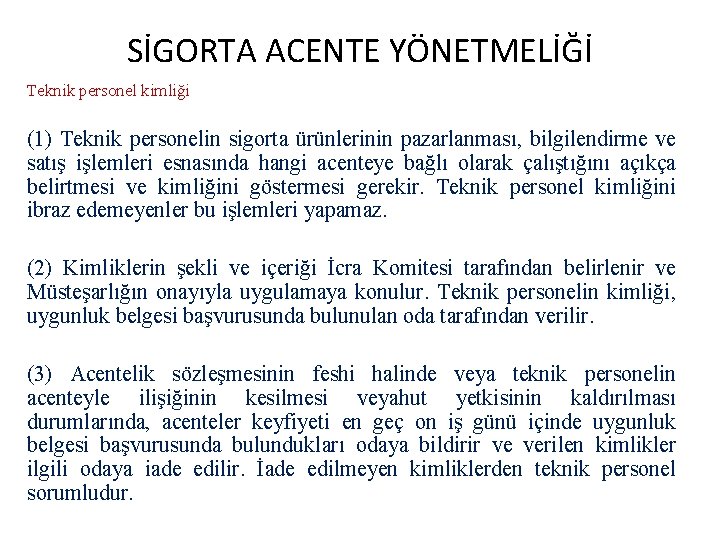 SİGORTA ACENTE YÖNETMELİĞİ Teknik personel kimliği (1) Teknik personelin sigorta ürünlerinin pazarlanması, bilgilendirme ve