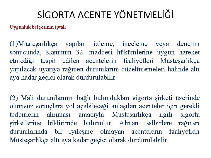 SİGORTA ACENTE YÖNETMELİĞİ Uygunluk belgesinin iptali (1)Müsteşarlıkça yapılan izleme, inceleme veya denetim sonucunda, Kanunun