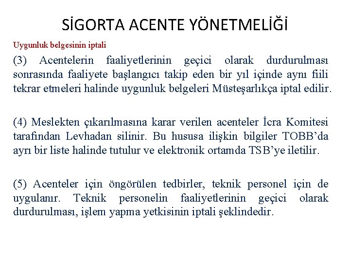 SİGORTA ACENTE YÖNETMELİĞİ Uygunluk belgesinin iptali (3) Acentelerin faaliyetlerinin geçici olarak durdurulması sonrasında faaliyete