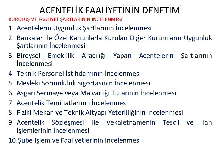 ACENTELİK FAALİYETİNİN DENETİMİ KURULUŞ VE FAALİYET ŞARTLARININ İNCELENMESİ 1. Acentelerin Uygunluk Şartlarının İncelenmesi 2.