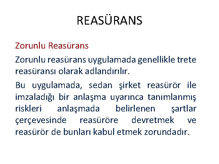 REASÜRANS Zorunlu Reasürans Zorunlu reasürans uygulamada genellikle trete reasüransı olarak adlandırılır. Bu uygulamada, sedan