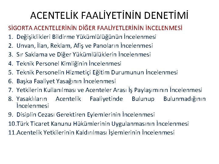 ACENTELİK FAALİYETİNİN DENETİMİ SİGORTA ACENTELERİNİN DİĞER FAALİYETLERİNİN İNCELENMESİ 1. Değişiklikleri Bildirme Yükümlülüğünün İncelenmesi 2.