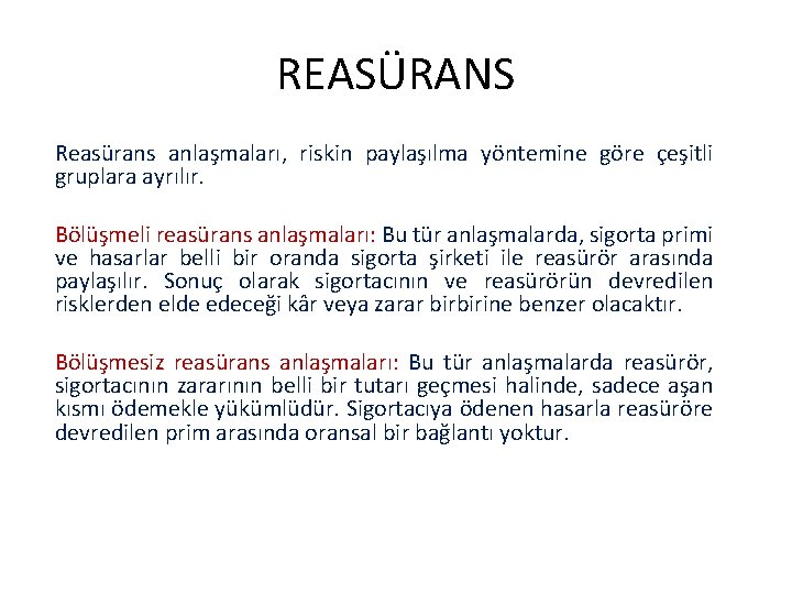 REASÜRANS Reasürans anlaşmaları, riskin paylaşılma yöntemine göre çeşitli gruplara ayrılır. Bölüşmeli reasürans anlaşmaları: Bu