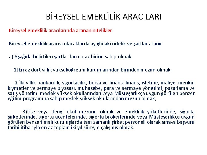 BİREYSEL EMEKLİLİK ARACILARI Bireysel emeklilik aracılarında aranan nitelikler Bireysel emeklilik aracısı olacaklarda aşağıdaki nitelik