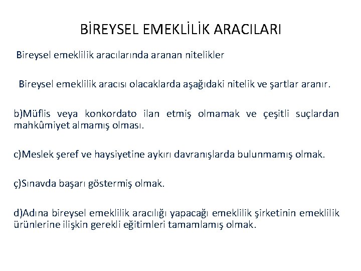 BİREYSEL EMEKLİLİK ARACILARI Bireysel emeklilik aracılarında aranan nitelikler Bireysel emeklilik aracısı olacaklarda aşağıdaki nitelik