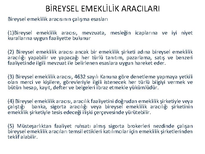 BİREYSEL EMEKLİLİK ARACILARI Bireysel emeklilik aracısının çalışma esasları (1)Bireysel emeklilik aracısı, mevzuata, mesleğin icaplarına