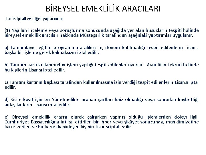 BİREYSEL EMEKLİLİK ARACILARI Lisans iptali ve diğer yaptırımlar (1) Yapılan inceleme veya soruşturma sonucunda