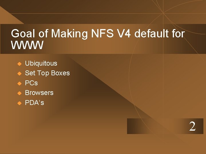 Goal of Making NFS V 4 default for WWW u u u Ubiquitous Set