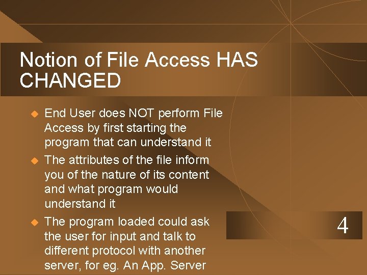 Notion of File Access HAS CHANGED u u u End User does NOT perform
