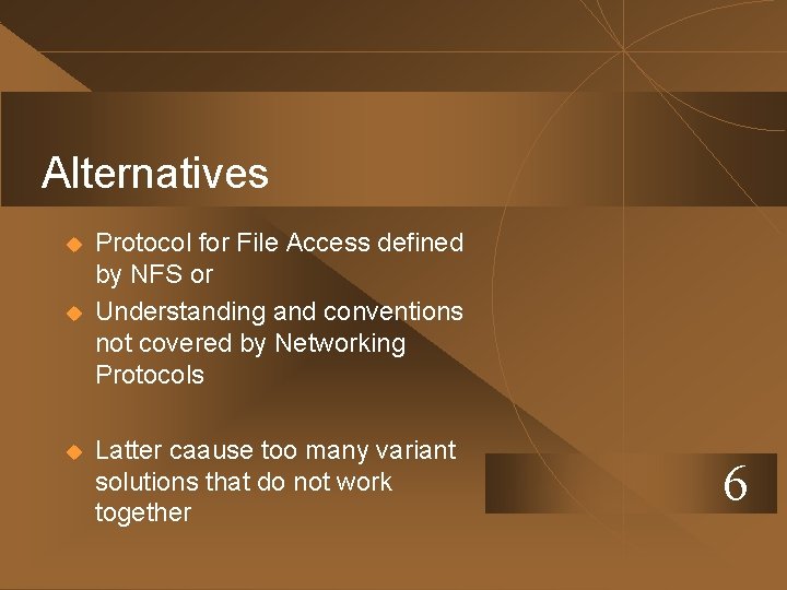 Alternatives u u u Protocol for File Access defined by NFS or Understanding and