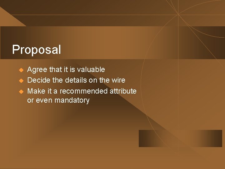 Proposal u u u Agree that it is valuable Decide the details on the