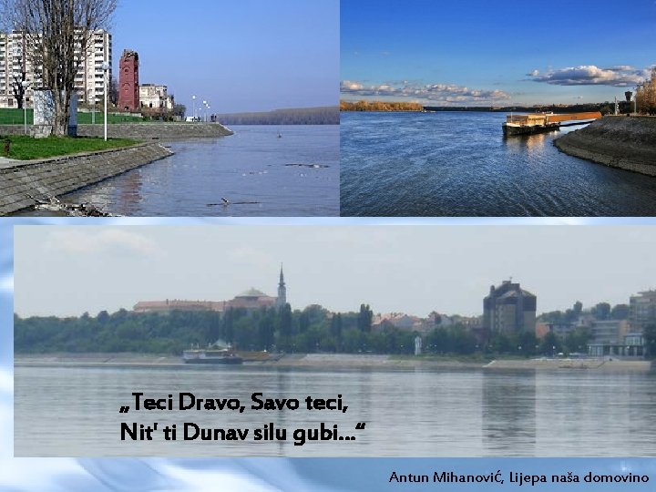 „Teci Dravo, Savo teci, Nit' ti Dunav silu gubi…“ Antun Mihanović, Lijepa naša domovino