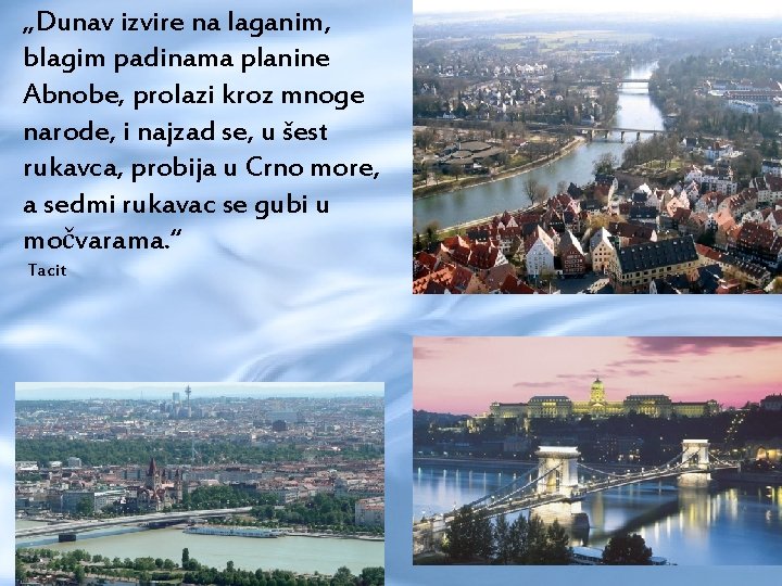 „Dunav izvire na laganim, blagim padinama planine Abnobe, prolazi kroz mnoge narode, i najzad