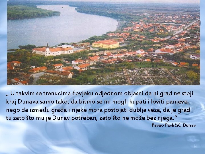 „ U takvim se trenucima čovjeku odjednom objasni da ni grad ne stoji kraj