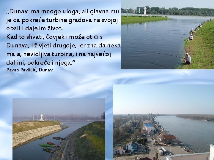 „Dunav ima mnogo uloga, ali glavna mu je da pokreće turbine gradova na svojoj