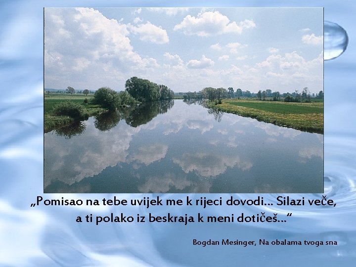 „Pomisao na tebe uvijek me k rijeci dovodi… Silazi veče, a ti polako iz