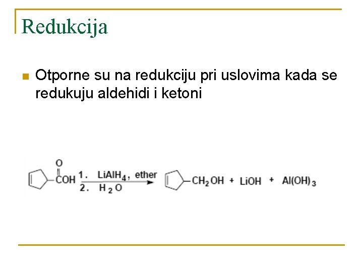 Redukcija n Otporne su na redukciju pri uslovima kada se redukuju aldehidi i ketoni