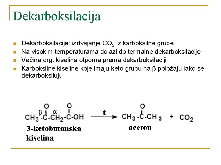 Dekarboksilacija n n Dekarboksilacija: izdvajanje CO 2 iz karboksilne grupe Na visokim temperaturama dolazi