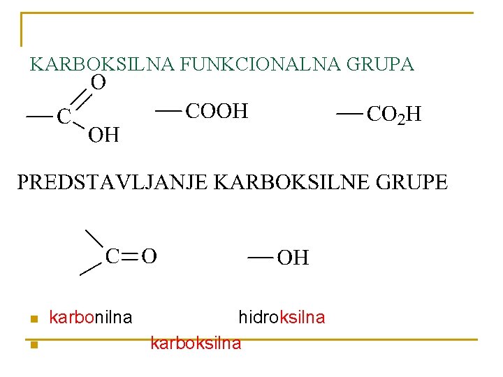 KARBOKSILNA FUNKCIONALNA GRUPA n n karbonilna hidroksilna karboksilna 