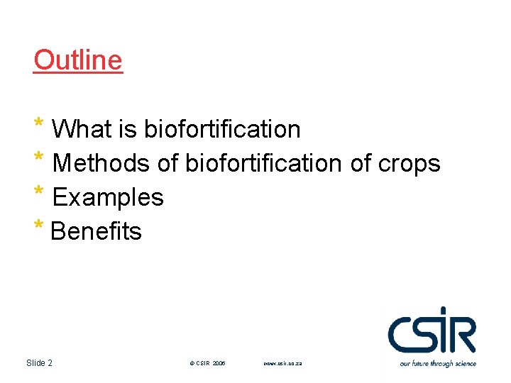 Outline * What is biofortification * Methods of biofortification of crops * Examples *