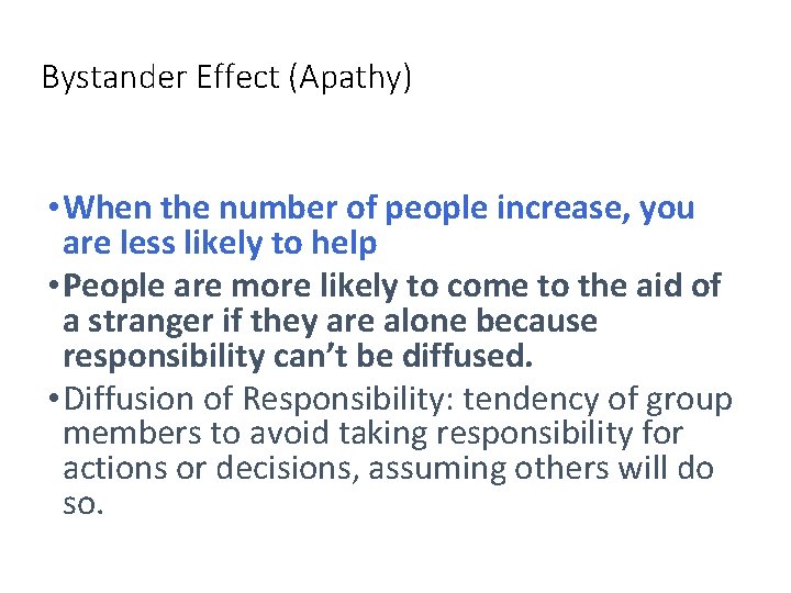 Bystander Effect (Apathy) • When the number of people increase, you are less likely