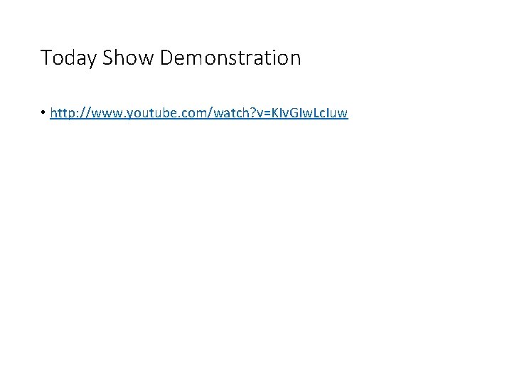 Today Show Demonstration • http: //www. youtube. com/watch? v=KIv. GIw. Lc. Iuw 