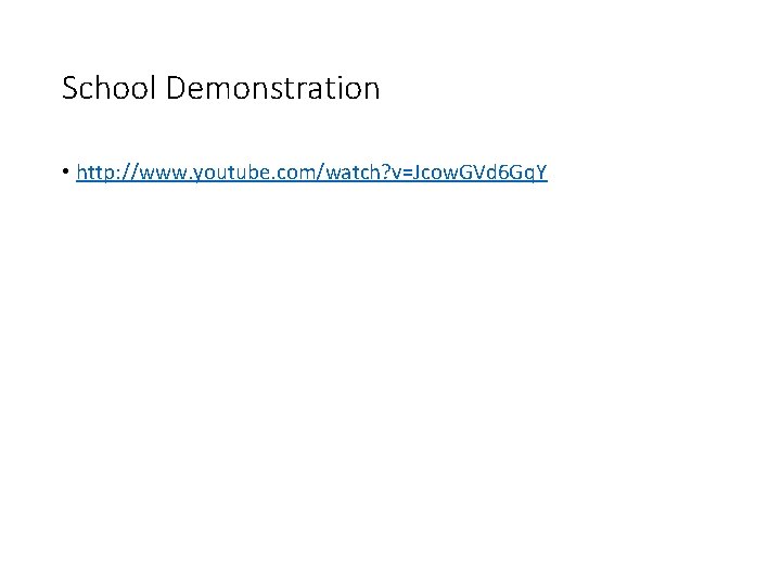School Demonstration • http: //www. youtube. com/watch? v=Jcow. GVd 6 Gq. Y 