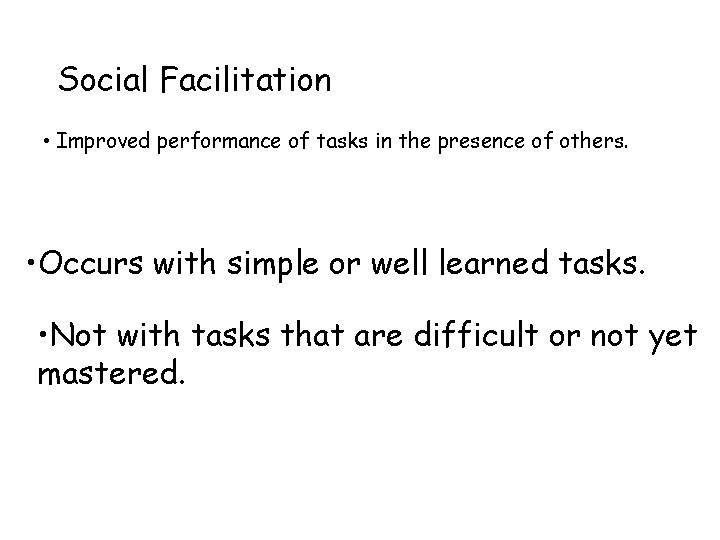 Social Facilitation • Improved performance of tasks in the presence of others. • Occurs