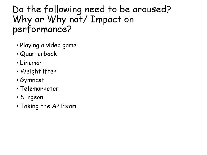 Do the following need to be aroused? Why or Why not/ Impact on performance?