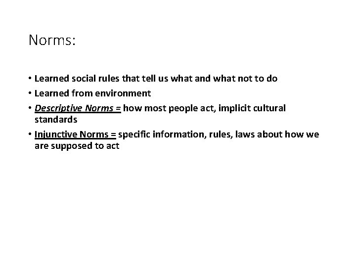 Norms: • Learned social rules that tell us what and what not to do