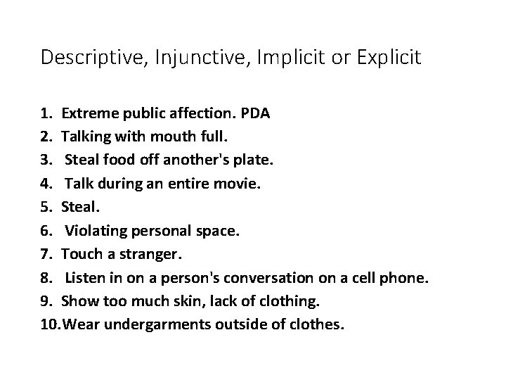 Descriptive, Injunctive, Implicit or Explicit 1. Extreme public affection. PDA 2. Talking with mouth