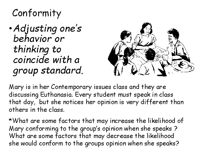 Conformity • Adjusting one’s behavior or thinking to coincide with a group standard. Mary