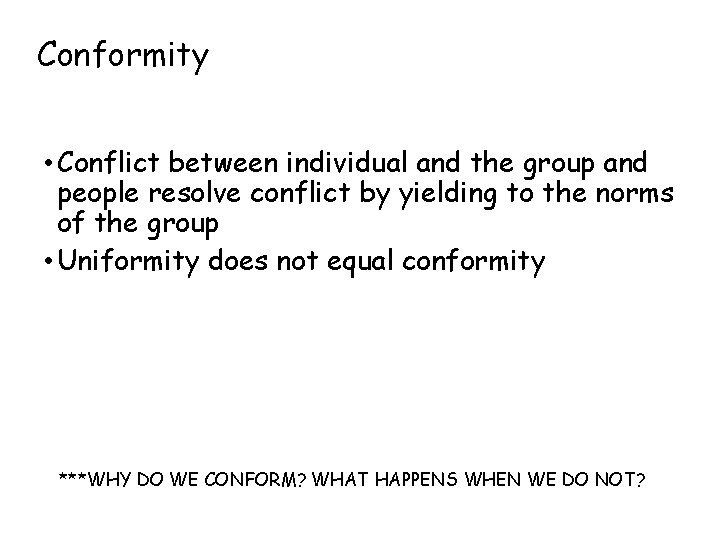 Conformity • Conflict between individual and the group and people resolve conflict by yielding