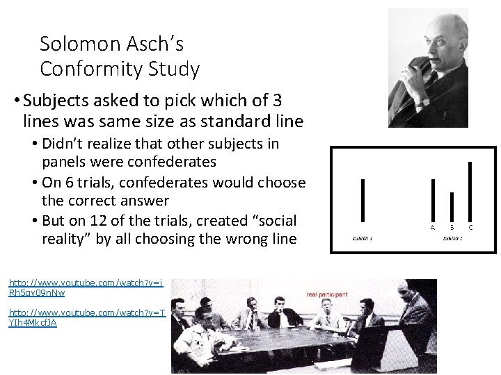 Solomon Asch’s Conformity Study • Subjects asked to pick which of 3 lines was