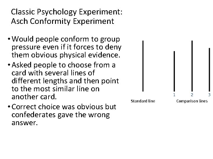 Classic Psychology Experiment: Asch Conformity Experiment • Would people conform to group pressure even