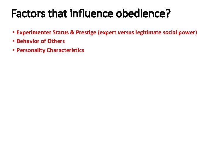 Factors that influence obedience? • Experimenter Status & Prestige (expert versus legitimate social power)
