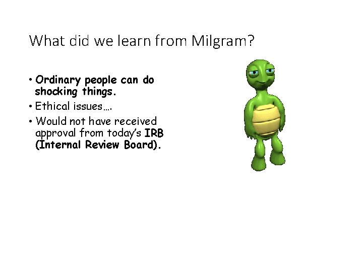 What did we learn from Milgram? • Ordinary people can do shocking things. •