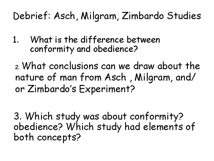 Debrief: Asch, Milgram, Zimbardo Studies 1. What is the difference between conformity and obedience?