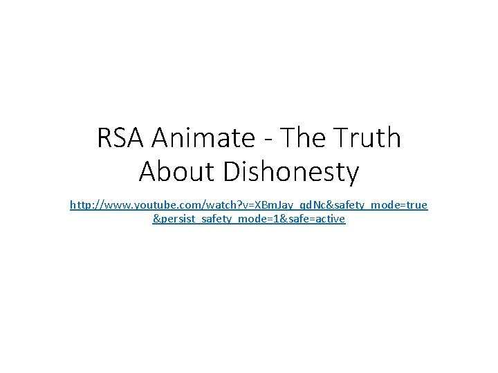 RSA Animate - The Truth About Dishonesty http: //www. youtube. com/watch? v=XBm. Jay_qd. Nc&safety_mode=true